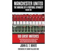 Manchester United: The Making of a Football Dynasty: 100 Great Matches - Volume Two