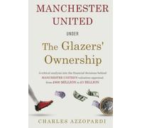Manchester United Under The Glazers' Ownership: A Critical Analysis Into The Financial Decisions Behind Manchester United's Valuation Appraisal From £800 million to £3 billion