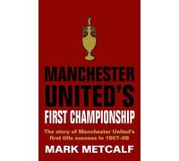 Manchester United's First Championship: The Story of Manchester United's First Title Success in 1907-08