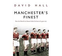 Manchester's Finest: How the Munich air disaster broke the heart of a great city