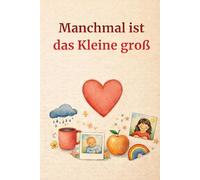 Manchmal ist das Kleine groß: Dankbarkeit & kleine Wunder im Alltag