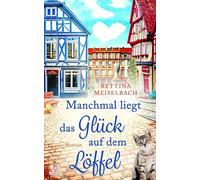 Manchmal liegt das Glück auf dem Löffel: Ein mitreißender Liebesroman im Herzen des Odenwalds