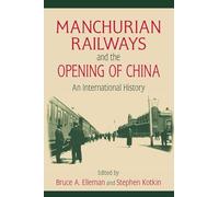 Manchurian Railways and the Opening of China: An International History: An International History