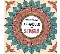 Manda-la AFFANCULO lo STRESS: Un libro da colorare con affermazioni positive per ritrovare calma, fiducia e centratura interiore.