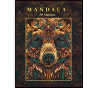Mandala 50 Animaux: Livre de coloriage antistress - 50 mandalas d’animaux à colorier pour adultes, détente et créativité