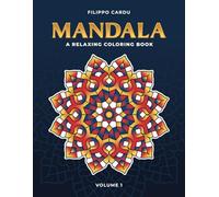 Mandala: A Relaxing Coloring Book - Volume One: 50 Bold and Easy Mandalas Designed for Stress Relief and Relaxation, Suitable for Kids, Adults and Seniors