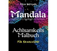 Mandala Achtsamkeit - Ein entspannendes Malbuch für Erwachsene: 100 beruhigende Mandala-Designs für Stressabbau, innere Ruhe und kreative Entspannung