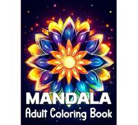 Mandala Adult Coloring Book: A Coloring Book for Adults Relaxation and Mindfulness Mandalas, Geometric, Abstract & Cute (Pixelcolorist Quest)
