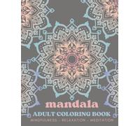Mandala Adult Coloring Book: Mindfulness- Relaxation- Meditation