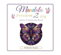 Mandala Adult Colouring Book | Freedom to Fly | 80 Majestic Designs: Affirmations Sprinkled Throughout to Promote Inner Peace & A Calm Sense of Freedom (Creative, Wild + Free | Calm Collection Co.)