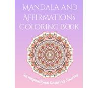 Mandala Affirmation Coloring Book - An Inspirational Coloring Journey: A motivational Coloring Book with Stress-Relieving Mandalas and Empowering Words