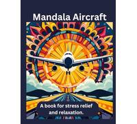 Mandala Aircraft: A Coloring Book for Adults: Mandala Aircraft is a coloring book for adults that reduces stress and promotes relaxation.