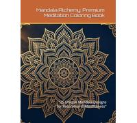 Mandala Alchemy: Premium Meditation Coloring Book: "25 Unique Mandala Designs for Relaxation & Mindfulness"