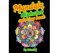 Mandala Alphabet Coloring Book for Relaxation & Mindfulness: A Calming Adult & Preteen Coloring Book Featuring Intricate Letter Designs for Stress ... Books for Mindfulness & Stress Relief)