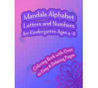 Mandala Alphabet Letters and Numbers for Kindergarten Ages 4-8: Coloring Book with Over 62 Easy & Relaxing Pages