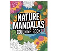 Mandala and Nature Coloring Book: 100 Relaxing Designs for All Ages: A Creative Journey with Floral Patterns, Animal Mandalas, and Stress-Relieving Nature Scenes