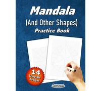 Mandala (And Other Shapes) Practice Book (14 Template Designs): 54 Pages - Single Sided | Squares, Rectangles, Triangles, Ovals, & Circle Grid Paper | ... | Mandala Sketchbook (for Adults & Kids)
