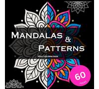 Mandala and Patterns Coloring Book: Adult Coloring Book for Stress Relief | Mandalas, Patterns, Floral Designs & Geometric Art for Relaxation (Calm & Creative Coloring Collection)