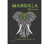MANDALA ANIMAL: Amazing Animals: Adult Coloring Book, Stress Relieving Mandala Animal Designs (Lion, Cat, Elephant, Dolphin, Horse, Panda, Tiger, Monkey, and many more.)