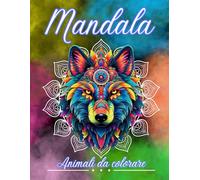Mandala Animali da Colorare: Animali Mandala da Colorare per adulti e Adolescenti