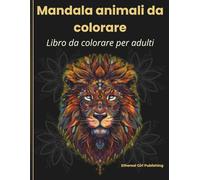 Mandala Animali Da Colorare: Libro Da Colorare Per Adulti - 50 Disegni Mandala Di Animali Creativi e Rilassanti Per Ridurre lo Stress