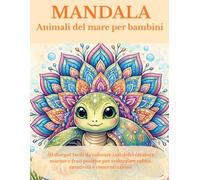 MANDALA animali del mare per bambini: 50 disegni facili da colorare con dolci creature marine e frasi positive per sviluppare calma, creatività e concentrazione