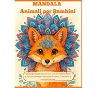 Mandala Animali per Bambini: 50 disegni facili da colorare con animaletti dolci e frasi positive per sviluppare calma, creatività e concentrazione.