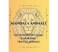 Mandala Animali: Un viaggio di calma e armonia tra gli animali