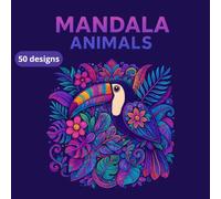 Mandala Animals - 50 Designs: Mandala Animal Colouring Book for Adults - 50 Unique Illustrations to Relax, Stimulate Creativity and Offer a Moment of Peace