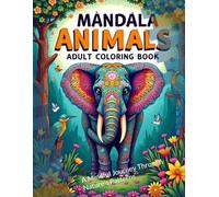 Mandala ANIMALS Adult coloring Book.: A Mindful Journey Through Nature’s Patterns