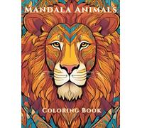 Mandala Animals: Adult Coloring Book For Mind Clarity: Relax and Unwind with Beautiful Nature's Secrets - A Creative Journey of Calm and Color
