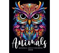 Mandala Animals, Adult Coloring Book, Stress Relieving Mandala Animal Designs, 50 Coloring Pages: Relaxing coloring book for adults Featuring Lions, Owls, Horses, Elephants, Foxes, Cats And Many More!