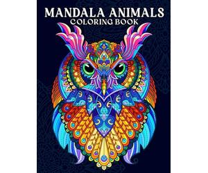 Mandala Animals: Adult Coloring Book with Relaxing Mandalas Patterns Features Owl, Horse, Lion, Wolf, Sloth and Many More for Stress Relieving and Relaxation