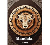 Mandala Animals: An Adult Coloring Book with 100 beautiful animal mandalas: lions, tigers, exotic birds, elephants and much more.