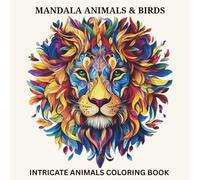 Mandala Animals & Birds: Inrtricate Animals Coloring Book For Teens , A Beginner-Friendly Collection of Mandala-Inspired Animals and Birds to Relax, Focus, and Enjoy Coloring