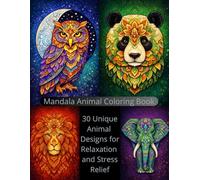 Mandala Animals Coloring Book: 30 Unique Animal Designs for Relaxation and Stress Relief