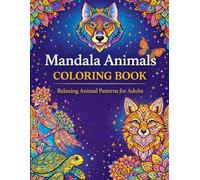 Mandala Animals Coloring Book: Animal Mandala Coloring Book for Adults with 35 Pages, Stress Relief Coloring, Mindfulness Coloring, Relaxing Mandala ... Designs for Creativity and Relaxation