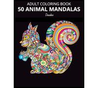 Mandala Animals Coloring Book for Adults : 50 Beautiful Stress Relief Designs for Relaxation and Creativity