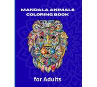 Mandala Animals Coloring Book for Adults: Beautiful Animal Mandala Designs for Relaxation, Stress Relief & Mindful Coloring