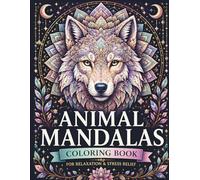 Mandala Animals Coloring Book for Adults: Intricate Animal Mandala Designs for Relaxation, Stress Relief, Mindfulness, and Creative Calm with Lions, ... Elephants, Owls, Butterflies, Birds, and More