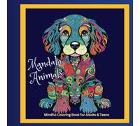Mandala Animals Mindful Coloring Book for Adults & Teens: 50 Animal Designs for Mindfulness and Stress-Relief with Farm Animals, Wildlife, Puppies and Kittens