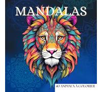 Mandala Animaux - Livre de Coloriage Anti-Stress: 40 mandalas d’animaux à colorier - Détente et Relaxation