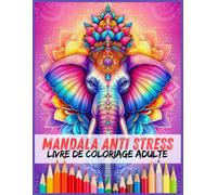 Mandala Anti Stress : Livre de Coloriage Adulte: Plus de 100 pages à colorier pour la détente, la concentration et le bien-être