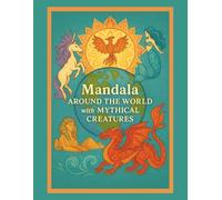 Mandala Around the World with Mythical Creatures: A Mythical Coloring Adventure: A relaxing coloring journey through global myths, magical creatures, ... (The Mythical Coloring Adventures Collection)