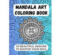 Mandala Art Coloring Book: 30 Beautiful Designs to Soothe Your Soul