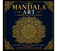 Mandala Art Coloring Book for Adults: 50 Beautiful Designs for Stress Relief, Relaxation, Mindfulness, and Creative Expression