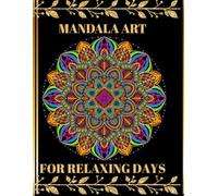 Mandala Art for Relaxing Days: Beautiful Mandala Coloring Book for Kids and Adults / 37 Pages of Intricate Designs for Stess Relief and Mindful Moments