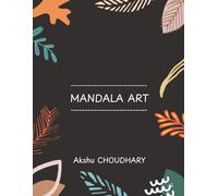 MANDALA ART: "Healing Through Color: 10 Inspiring Mandalas for Mental Clarity and Calm"