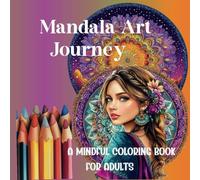 Mandala Art Journey: A Mindful Coloring Book for Adults with Inspirational Affirmations for Relaxation & Stress Relief (Mindful Coloring Series)
