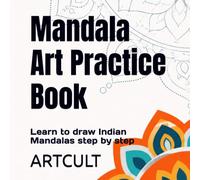 Mandala Art Practice Book: Learn to draw Indian Mandalas step by step